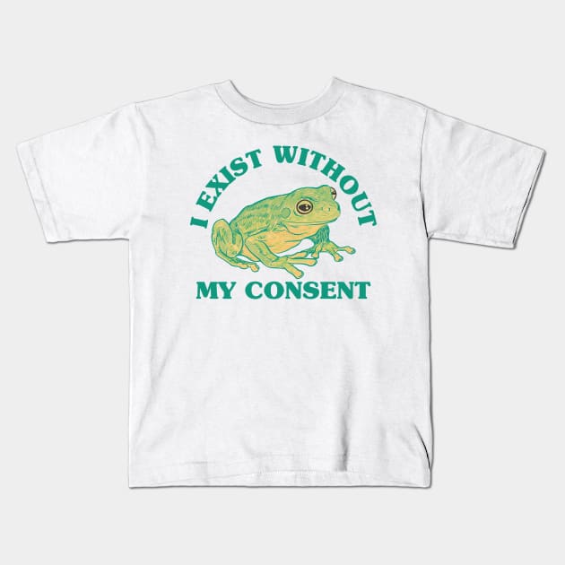 I Exist Without My Consent Kids T-Shirt by BramCrye